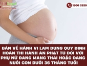 Bàn về hành vi lạm dụng quy định hoãn thi hành án phạt tù đối với phụ nữ đang mang thai hoặc đang nuôi con dưới 36 tháng tuổi