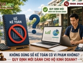 Hộ kinh doanh không dùng sổ kế toán có bị phạt không? Quy định mới 2026