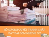 Hồ sơ giải quyết tranh chấp đất đai gồm những gì?