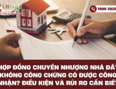 Hợp đồng chuyển nhượng nhà đất không công chứng có được công nhận?