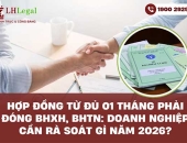 Hợp đồng từ đủ 01 tháng phải đóng BHXH, BHTN: Doanh nghiệp cần rà soát gì năm 2026?