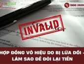 Hợp đồng vô hiệu do bị lừa dối - Làm sao để đòi lại tiền