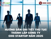 Hướng dẫn chi tiết thủ tục thành lập công ty cho startup năm 2025
