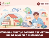 Hướng dẫn thủ tục bán nhà tại Việt Nam khi đã định cư ở nước ngoài