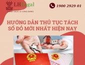 Hướng dẫn thủ tục tách sổ đỏ mới nhất hiện nay