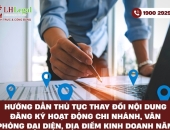 Hướng dẫn thủ tục thay đổi nội dung đăng ký hoạt động chi nhánh, Văn phòng đại diện, địa điểm kinh doanh năm 2025