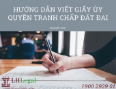 Hướng dẫn viết giấy ủy quyền tranh chấp đất