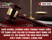 Khó khăn, vướng mắc trong thực tiễn tố tụng các vụ án vi phạm quy định về quản lý, sử dụng tài sản Nhà nước gây thất thoát, lãng phí