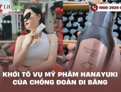 Khởi tố vụ mỹ phẩm Hanayuki của chồng Đoàn Di Băng