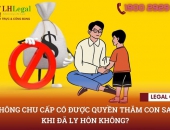 Không chu cấp có được quyền thăm con sau khi đã ly hôn không?