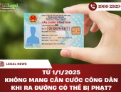 Từ 1-1-2025, không mang căn cước công dân khi ra đường có thể bị phạt?