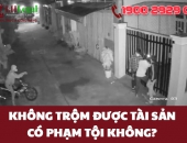 Không trộm được tài sản có phạm tội không?