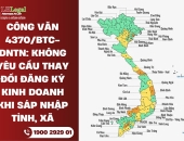 Phân tích Công văn 4370/BTC-DNTN: Không yêu cầu thay đổi đăng ký kinh doanh khi sáp nhập tỉnh, xã