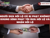 Người đưa hối lộ có bị phạt không? Khung hình phạt tội đưa hối lộ và nhận hối lộ?