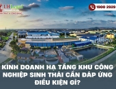 Kinh doanh hạ tầng khu công nghiệp sinh thái cần đáp ứng điều kiện gì?