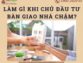 Làm gì khi chủ đầu tư bàn giao nhà chậm?