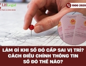 Làm gì khi sổ đỏ cấp sai vị trí? Cách điều chỉnh thông tin sổ đỏ thế nào?