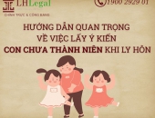 Hướng dẫn quan trọng về lấy ý kiến con chưa thành niên khi ly hôn