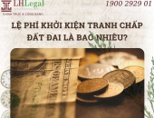 Lệ phí khởi kiện tranh chấp đất đai là bao nhiêu?