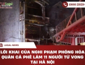 Lời khai của nghi phạm phóng hỏa quán cà phê làm 11 người tử vong tại Hà Nội