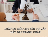 Luật sư giỏi chuyên tư vấn tranh chấp đất đai