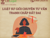 Luật sư giỏi chuyên tư vấn tranh chấp đất đai 