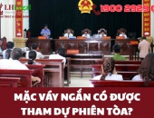 Mặc váy ngắn có được tham dự phiên tòa?