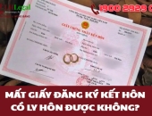 Mất giấy đăng ký kết hôn có ly hôn được không?