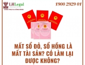 Mất sổ đỏ, sổ hồng là mất tài sản? Có làm lại được không?