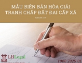 Mẫu biên bản hòa giải tranh chấp đất đai cấp xã