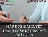Mẫu đơn đề nghị giải quyết tranh chấp đất đai mới nhất 2023