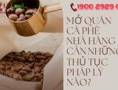 Mở quán cà phê nhà hàng cần những thủ tục pháp lý nào?