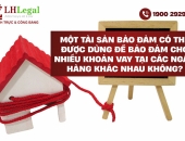 Một tài sản bảo đảm có thể được dùng để bảo đảm cho nhiều khoản vay tại các ngân hàng khác nhau không?