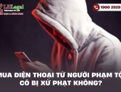 Mua điện thoại từ người phạm tội có bị xử phạt không?