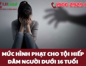 Mức hình phạt cho tội hiếp dâm người dưới 16 tuổi