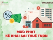 Mức phạt kê khai sai thuế TNDN là bao nhiêu?