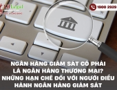 Ngân hàng giám sát có phải là ngân hàng thương mại? Những hạn chế đối với người điều hành ngân hàng giám sát