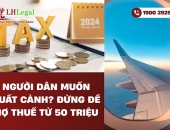 Người dân muốn xuất cảnh - Đừng để nợ thuế từ 50 triệu