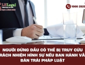 Người đứng đầu có thể bị truy cứu trách nhiệm hình sự nếu ban hành văn bản trái pháp luật