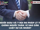 Người giàu và 7 rủi ro pháp lý từ chính người thân: Vì sao cần luật sư cá nhân?