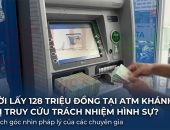 Người lấy 128 triệu đồng tại ATM Khánh Hòa có bị truy cứu trách nhiệm hình sự?
