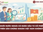 Người nước ngoài có được đầu tư cổ phiếu trên thị trường chứng khoán Việt Nam không?