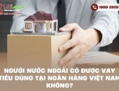 Người nước ngoài có được vay tiêu dùng tại ngân hàng Việt Nam không?