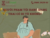 Người phạm tội đang mang thai có đi tù không?