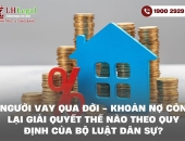 Người vay qua đời - Khoản nợ còn lại giải quyết thế nào theo quy định của Bộ luật Dân sự?