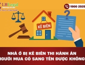 Nhà ở bị kê biên thi hành án - Người mua có sang tên được không?