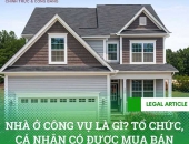  Nhà ở công vụ là gì? Tổ chức cá nhân có được mua bán nhà ở công vụ?