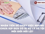 Nhận tiền để “chạy việc” nhưng chưa kịp đưa có bị xử lý về tội môi giới hối lộ?