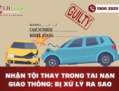 Nhận tội thay trong tai nạn giao thông: Bị xử lý ra sao? Mức án cao nhất là bao nhiêu?