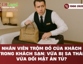 Nhân viên trộm đồ của khách trong khách sạn: Vừa bị sa thải, vừa đối mặt án tù?